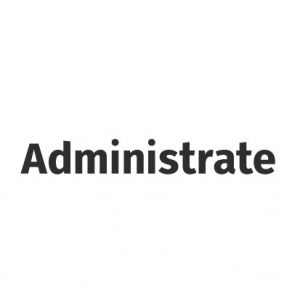 ADMINISTRATE